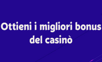 Ottenere i migliori bonus