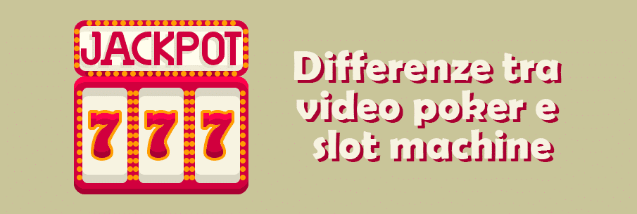 Differenze tra video poker e slot machine