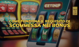 Come funziona il requisito di scommessa nei bonus