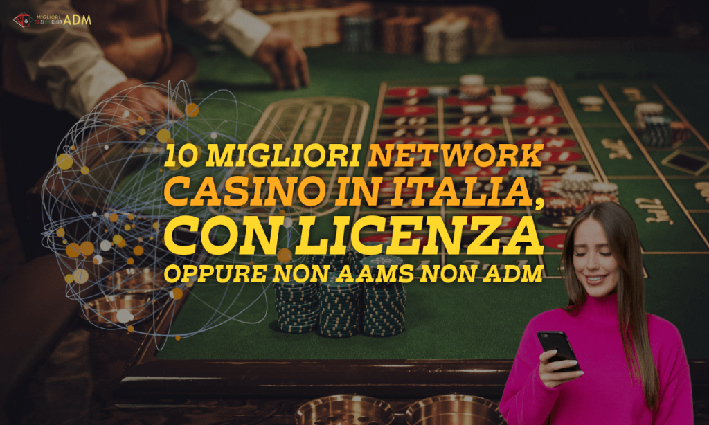 10 Migliori Network Casino in Italia, con licenza oppure non AAMS non ADM