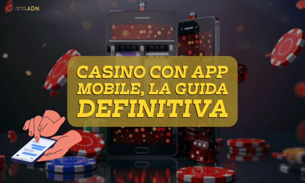 Casino con App Mobile, la Guida Definitiva