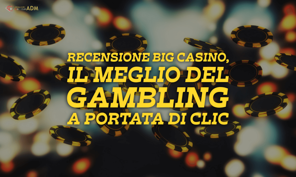 Recensione Big Casino, il Meglio del Gambling a portata di clic