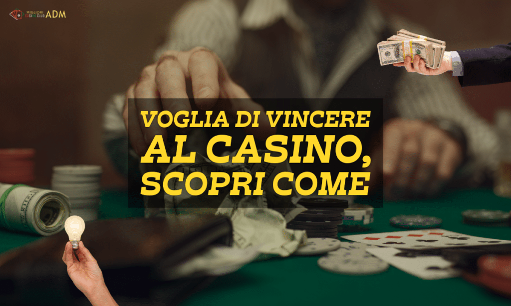 Voglia di Vincere al Casino, scopri come