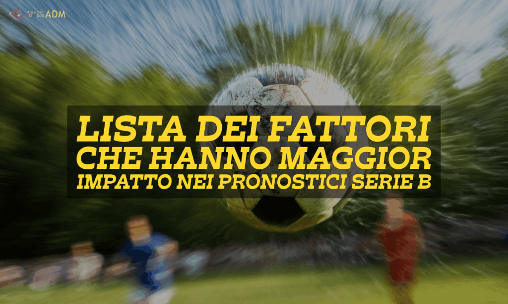 banner italy Lista dei fattori che hanno maggior impatto nei pronostici Serie B